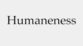 How to Pronounce Humaneness [upl. by Russom]