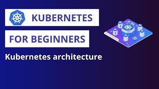 Kubernetes  Kubernetes architecture [upl. by Lemrac]