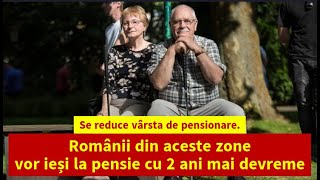 Se reduce vârsta de pensionare Românii din aceste zone vor ieși la pensie cu 2 ani mai devreme [upl. by Mae]