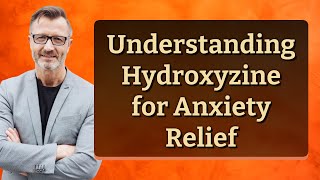 Understanding Hydroxyzine for Anxiety Relief [upl. by Nahtiek]