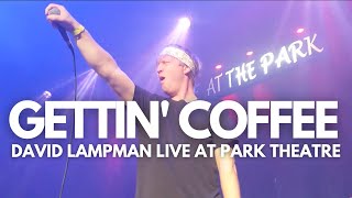 GETTIN COFFEE  David Lampman Live at Park Theatre [upl. by Glinys397]