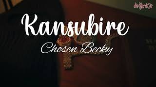 Kansubire lyrics  Chosen Becky [upl. by Airebma508]