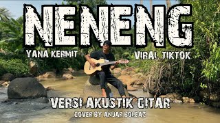 Nènèng  Yana Kermit Versi Akustik Gitar Cover by Anjar Boleaz [upl. by Inalaehak294]