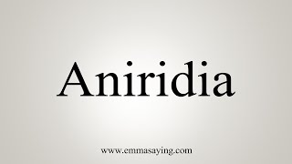 How To Say Aniridia [upl. by Ativ894]