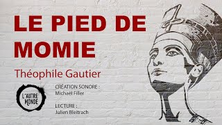 LE PIED DE MOMIE Théophile Gautier  Livre Audio [upl. by Nallij92]