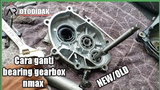 PENGGANTIAN BEARING GEARBOX amp ARM NMAX OLDNEW  AR OTODIDAK [upl. by Enyrb905]