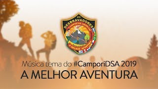 A MELHOR AVENTURA  MÚSICA TEMA 1 Campori DSA 2019 [upl. by Kemme]