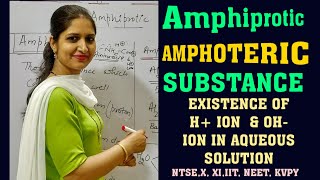 Amphiprotic and Amphoteric Substance Existence of H and OH ion in aqueous solution  NTSE XXI [upl. by Naujuj]