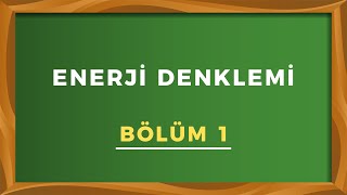 ENERJİ DENKLEMİ  Bölüm 1 [upl. by Ayrad]