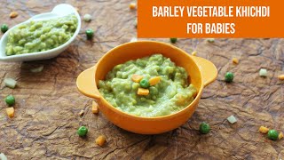 Barley vegetable Khichdi for Babies Fibre rich Khichdi Recipe [upl. by Laux]