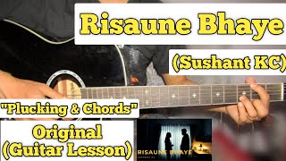 Risaune Bhaye  Sushant KC  Guitar Lesson  Plucking amp Chords [upl. by Shurwood]