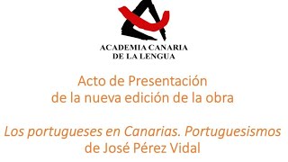 PRESENTACIÓN DEL LIBRO quotLOS PORTUGUESES EN CANARIAS PORTUGUESISMOquot [upl. by Tine904]