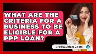 What Are the Criteria for a Business to Be Eligible for a PPP Loan  CreditGuide360com [upl. by Roarke]