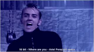 16 BIT  WHERE ARE YOU  ARIEL PERAZZOLI REMIX [upl. by Edee]