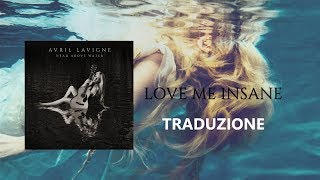 Avril Lavigne  Love Me Insane  Traduzione [upl. by Llyrpa]