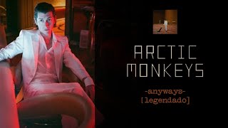 Arctic Monkeys  Anyways Legendado [upl. by Tara]