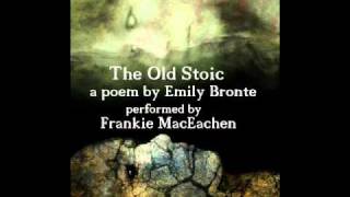 The Old Stoic A poem by Emily Bronte Performed by Frankie Macachen [upl. by Ariayek]