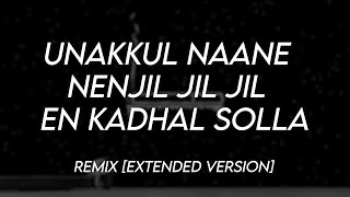 Unakkul Nanne x Nenjil Jil Jil x En Kadhal Solla  Remix Full Version [upl. by Eicirtap815]