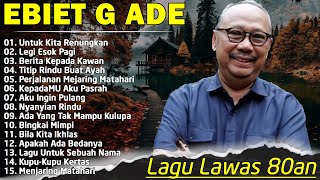 Ebiet G Ade Full Album  Lagu Ebiet G Ade Untuk Renungan Hidup Paling Populer Sepanjang Masa [upl. by Nipahc931]