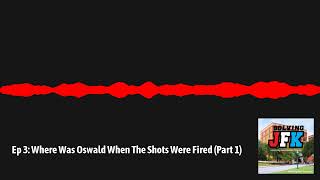 Solving JFK  3  Ep 3 Where Was Oswald When The Shots Were Fired Part 1 [upl. by Aneri]