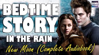 Twilight New Moon Complete Audiobook with rain sounds  Relaxing ASMR Bedtime Story [upl. by Nolyat]