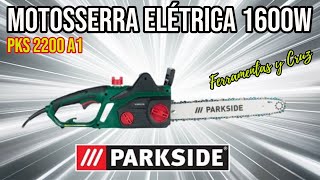 Motosserra Elétrica 1600W Parkside  Modelo PKS 2200 A1 [upl. by Mariya]