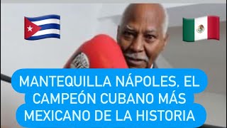 MANTEQUILLA NÁPOLES EL CAMPEÓN CUBANO MÁS MEXICANO DE LA HISTORIA boxeo [upl. by Inatirb]