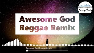 The song every CHRISTIAN needs to start their day with  Awesome God  Reggae Remix  KennyMuziq [upl. by Eeima]