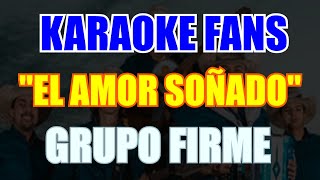 El Amor Soñado  Karaoke  Grupo Firme [upl. by Hgielyak]