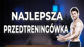 JAKA PRZEDTRENINGÓWKA JEST NAJLEPSZA jakie składniki suplementów [upl. by Beaner]