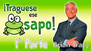 Tráguese ese Sapo  Brian Tracy  Resumen del libro en español [upl. by Adaner]