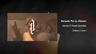 Alemán  Derecho Por Lo Chueco feat Remik González [upl. by Eatnahc]