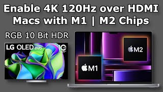 How To Enable 4K 120Hz over HDMI on Macs with M1  M2 Chips  RGB 10 Bit HDR  High Refresh Rate [upl. by Elimaj]