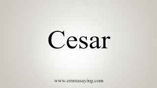 How To Say Cesar [upl. by Odradlig]