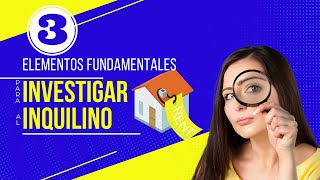 3 ELEMENTOS FUNDAMENTALES PARA INVESTIGAR AL INQUILINO [upl. by Airuam398]