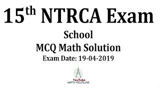 15th NTRCA Exam School MCQ Math Solution Exam Date 19042019 [upl. by Bloxberg]