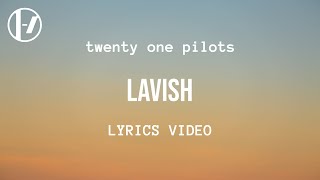 twenty one pilots  Lavish Lyrics [upl. by Lorene440]