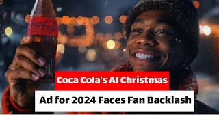 Coca Cola’s AI Christmas Ad for 2024 Faces Fan Backlash [upl. by Metzger]