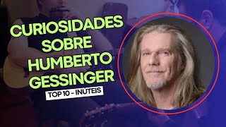 CURIOSIDADES SOBRE HUMBERTO GESSINGER  ENGENHEIROS DO HAWAII  TOP 10 [upl. by Suisyola]