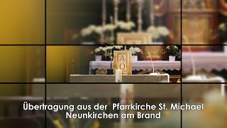 Übertragung aus der Pfarrkirche quotSt Michaelquot  Neunkirchen am Brand [upl. by Llennhoj]