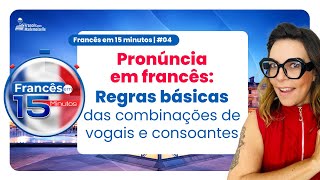 FRANCÊS EM 15 MINUTOS 04  COMBINAÇÕES DE VOGAIS E CONSOANTES EM FRANCÊS [upl. by Tedi175]