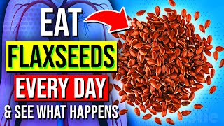 START Eating FLAXSEEDS Every Day For 1 MONTH See What Happens To Your Body [upl. by Maxie880]