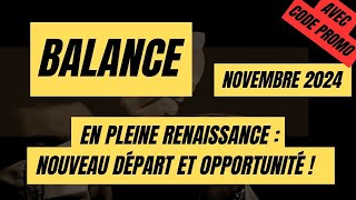 BALANCE♎NOVEMBRE 2024 🍂 EN PLEINE RENAISSANCE  NOUVEAU DÉPART ET OPPORTUNITÉ  🍂 [upl. by Ymerej985]