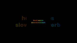 Heat waves  slowed  reverb lyrics music slowed reverb edit fyp sad [upl. by Cavill]