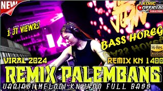 REMIX PALEMBANG NGAYAK VARIASI REMIX KN 1400 FULL BASS TERBARU 2024 HD [upl. by Enytsirhc]