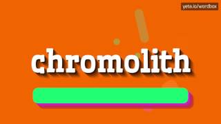 CHROMOLITH  HOW TO PRONOUNCE CHROMOLITH [upl. by Retsof]