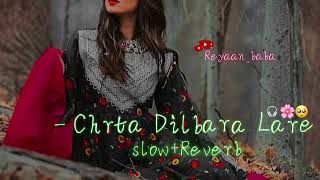 Charta Dilbara Lare  SlowReverb  Pashto Song by Rani Khan🌸 Presented by reyaanbaba slowreverb [upl. by Rima895]