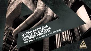 Oscar Aguilera amp George Privatti amp Guille Placencia  Big Show Paride Saraceni Remix Evolution [upl. by Nonie631]