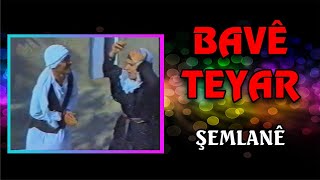 Bave Teyar  Şemlane [upl. by Nizam530]