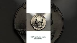 1967 washington quarter clipped error value 500 based on condition [upl. by Engapmahc]